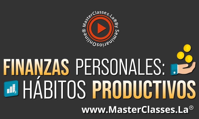 MasterClass Finanzas Personales - Hábitos Productivos