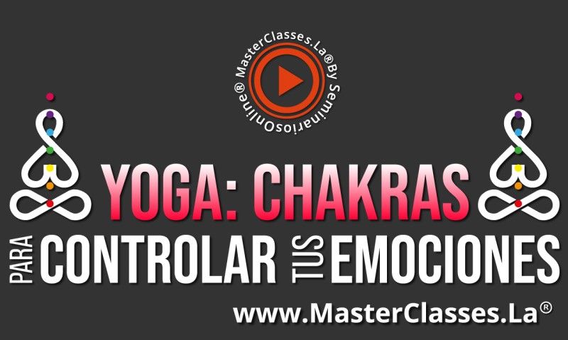 MasterClass Yoga - Chakras para Controlar tus Emociones