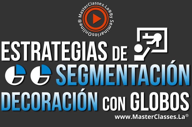 MasterClass Estrategias de Segmentación - Decoración con Globos