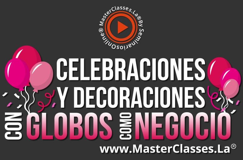MasterClass Celebraciones y Decoraciones con Globos como Negocio