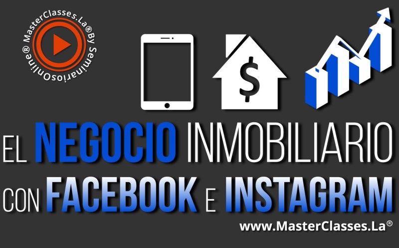 MasterClass El Negocio Inmobiliario con Facebook & Instagram