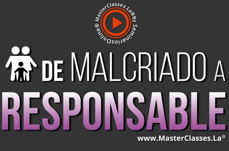 MasterClass De Malcriado a Responsable