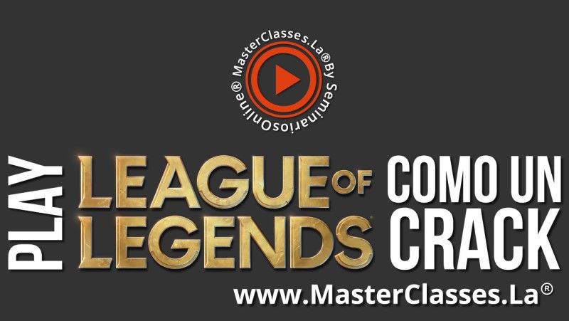 MasterClass Play League of Legends como un Crack