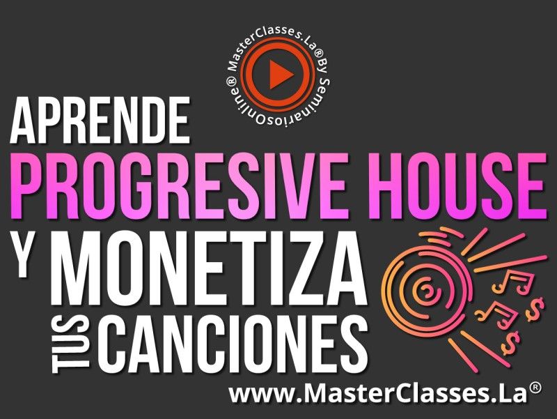 MasterClass Aprende Progressive House y Monetiza tus Canciones