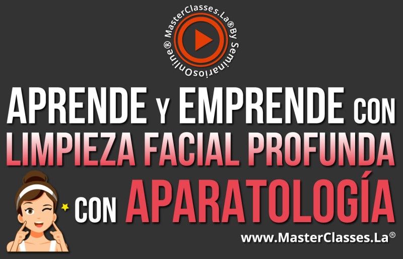 MasterClass Aprende y Emprende con Limpieza Facial Profunda con Aparatología